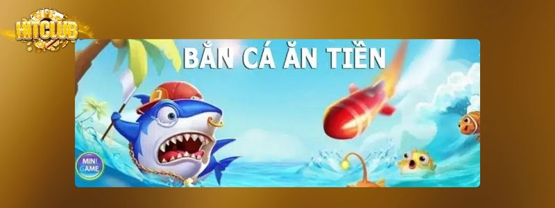 Chơi mượt mà với game bắn cá ăn tiền Hitclub đẳng cấp