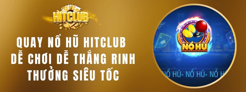 Quay Nổ Hũ Hitclub