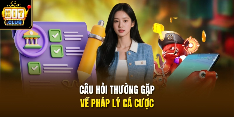 Câu hỏi thường gặp về pháp lý cá cược