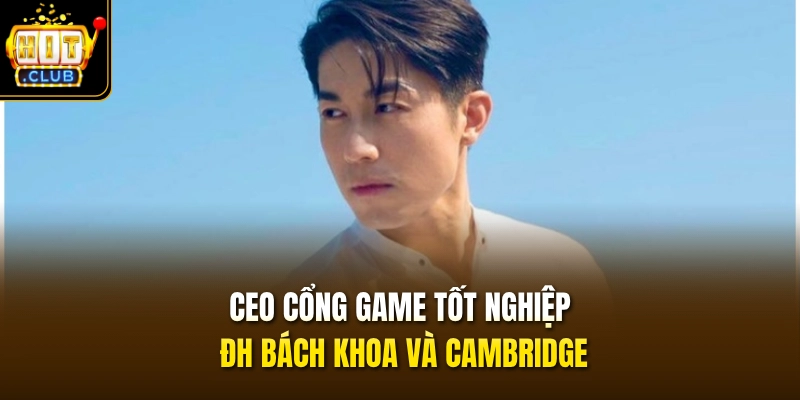 CEO cổng game tốt nghiệp ĐH Bách Khoa và Cambridge