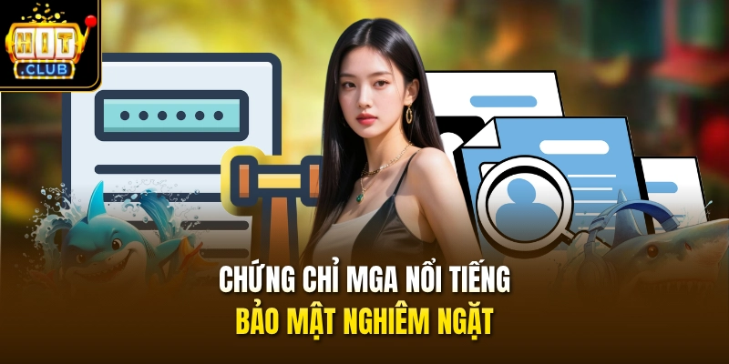 Chứng chỉ MGA nổi tiếng bảo mật nghiêm ngặt