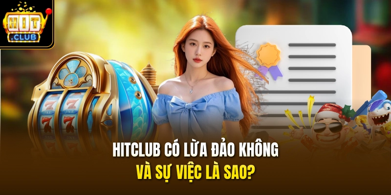 HITCLUB Có Lừa Đảo Không & Đánh Giá Uy Tín Mới Nhất 2026 2 HITCLUB có lừa đảo không và sự việc là sao?