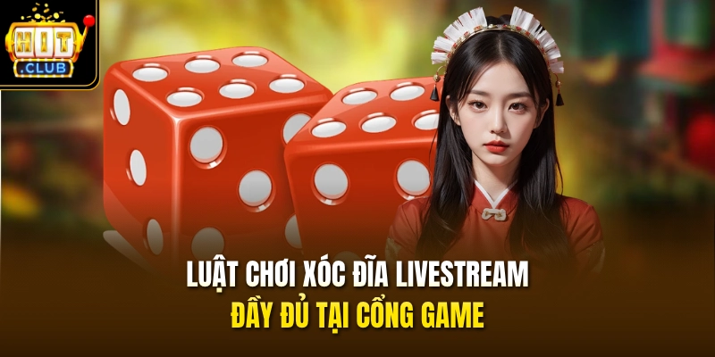 Xóc Đĩa Livestream HITCLUB – Chơi Hay Thưởng Lớn Tới X100 3 Luật chơi Xóc Đĩa livestream đầy đủ tại cổng game