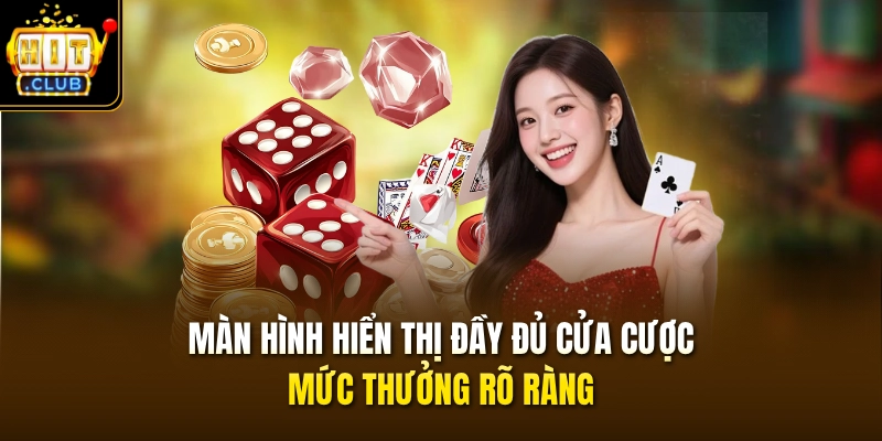 Cách Chơi Tài Xỉu Livestream HITCLUB & 3 Lưu Ý Cần Nhớ 3 Màn hình hiển thị đầy đủ cửa cược, mức thưởng rõ ràng