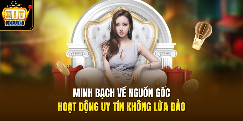 Minh bạch về nguồn gốc, hoạt động uy tín không lừa đảo