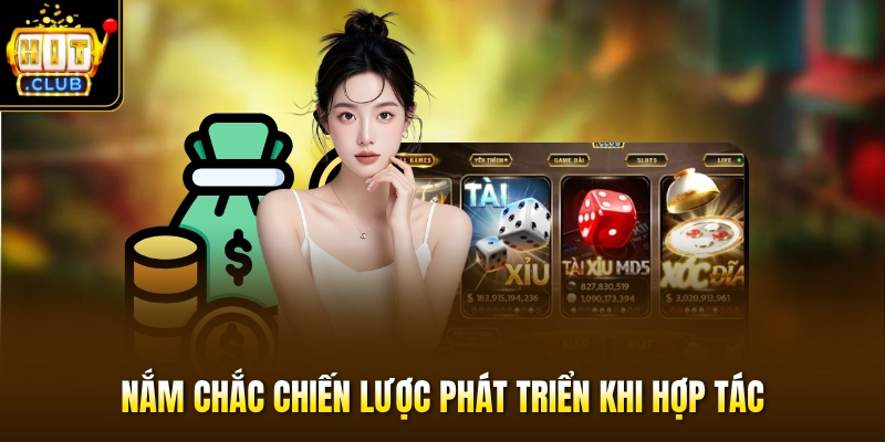 Đại Lý HITCLUB 2 Nắm chắc chiến lược phát triển khi hợp tác