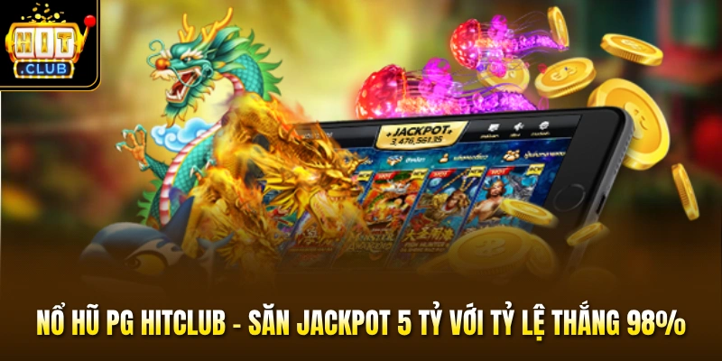 Nổ Hũ PG HITCLUB - Săn Jackpot 5 Tỷ Với Tỷ Lệ Thắng 98% 1 Nổ Hũ PG HITCLUB - Săn Jackpot 5 Tỷ Với Tỷ Lệ Thắng 98%