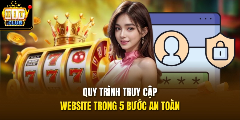 Đăng Nhập HITCLUB 2 Quy trình truy cập website trong 5 bước an toàn