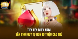 Tiến Lên Miền Nam - Sân Chơi Quy Tụ Hơn 10 Triệu Cao Thủ