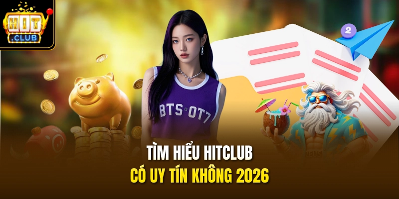 HITCLUB Có Uy Tín Không 2026 & Sự Thật Về Hệ Thống 1000 Tỷ 2 Tìm hiểu HITCLUB có uy tín không 2026