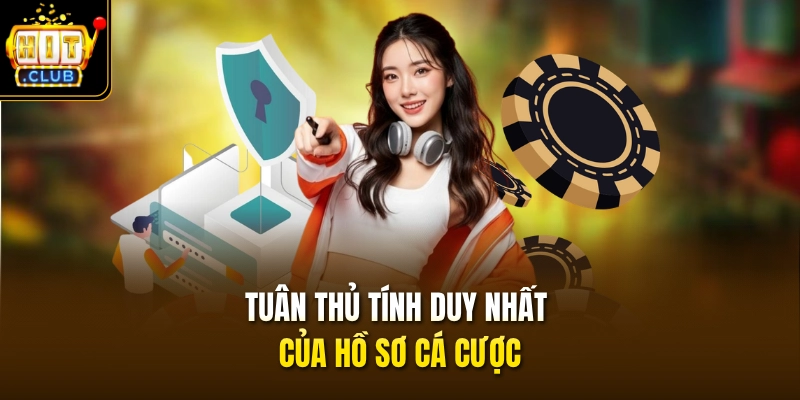 Chính Sách Bảo Mật 2 Tuân thủ tính duy nhất của hồ sơ cá cược